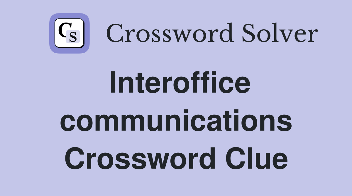 Interoffice communications Crossword Clue