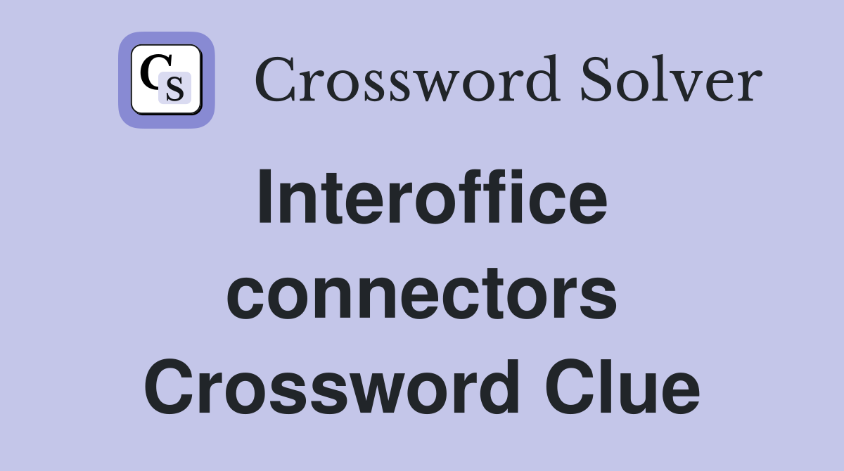 Interoffice connectors Crossword Clue