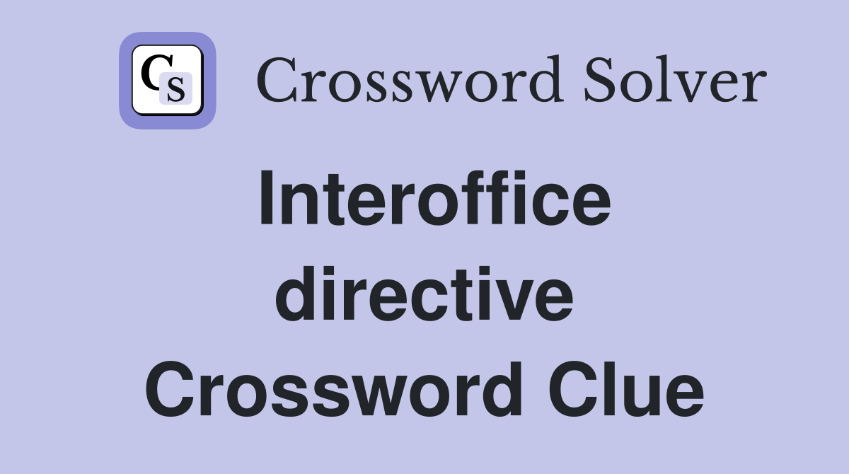 Interoffice directive Crossword Clue