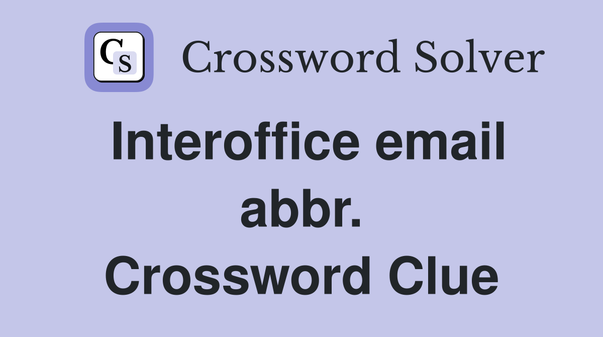 Interoffice email abbr. Crossword Clue