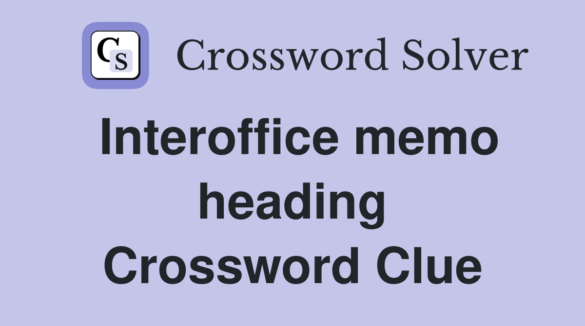 Interoffice memo heading Crossword Clue