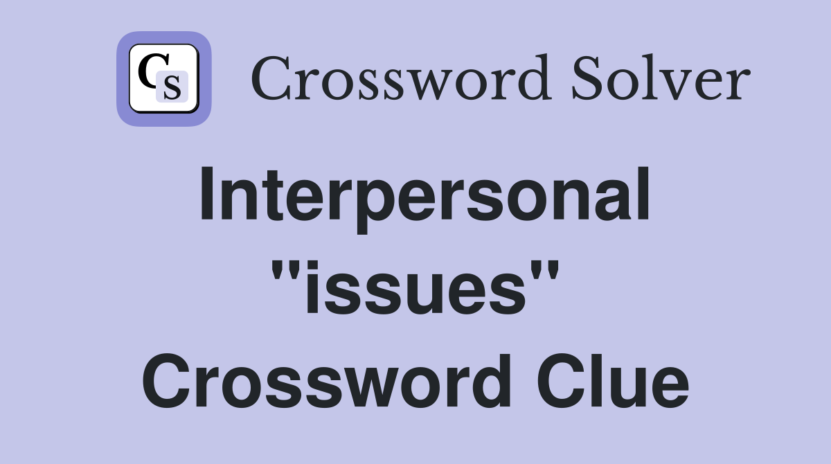 Interpersonal "issues" Crossword Clue