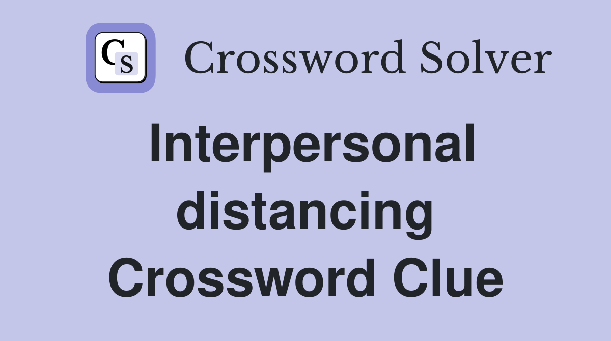 Interpersonal distancing Crossword Clue