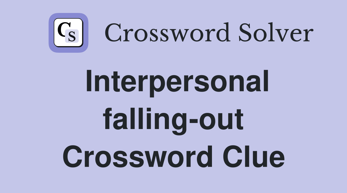 Interpersonal falling-out Crossword Clue