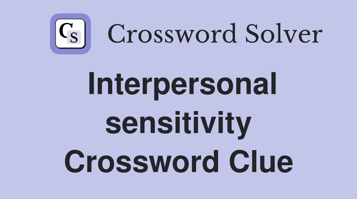 Interpersonal sensitivity Crossword Clue