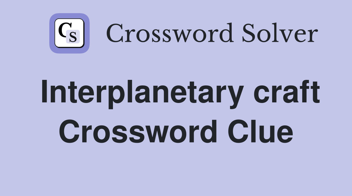 Interplanetary craft Crossword Clue