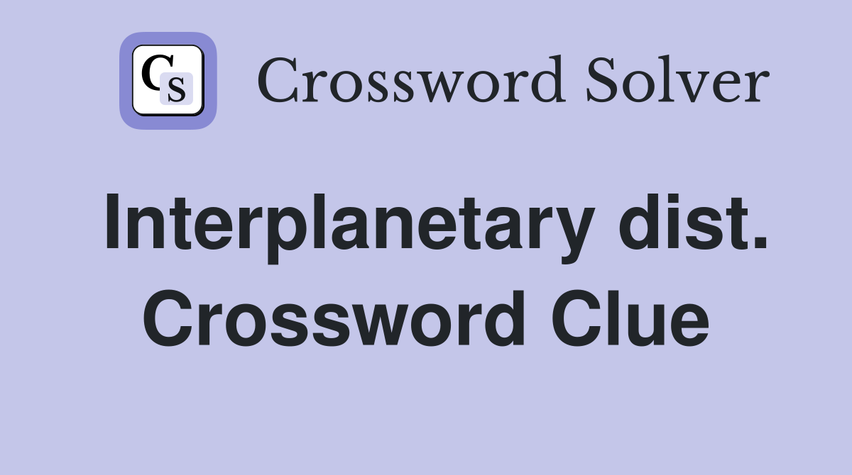 Interplanetary dist. Crossword Clue