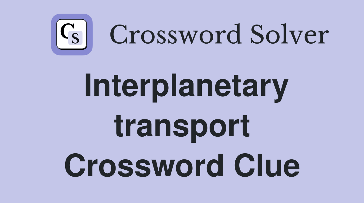 Interplanetary transport Crossword Clue