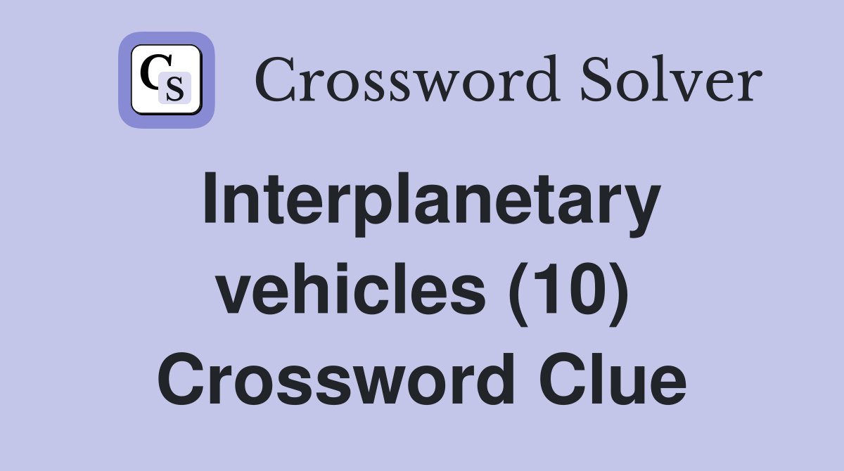 Interplanetary vehicles (10) Crossword Clue