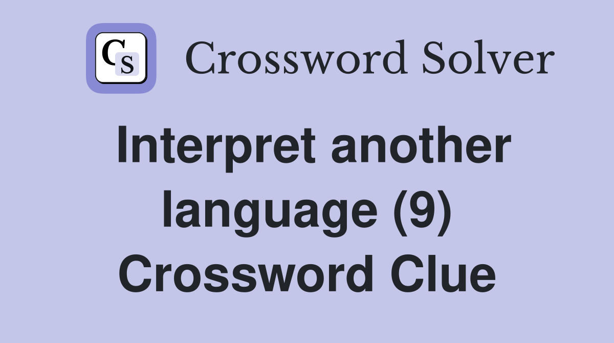 Interpret another language (9) Crossword Clue