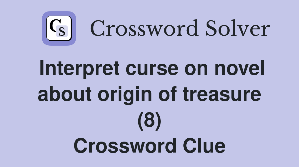 Interpret curse on novel about origin of treasure (8) Crossword Clue