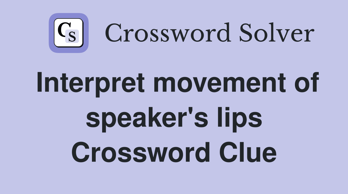 Interpret movement of speaker's lips Crossword Clue