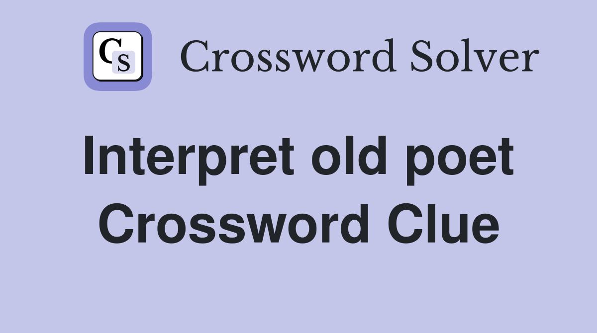 Interpret old poet  Crossword Clue