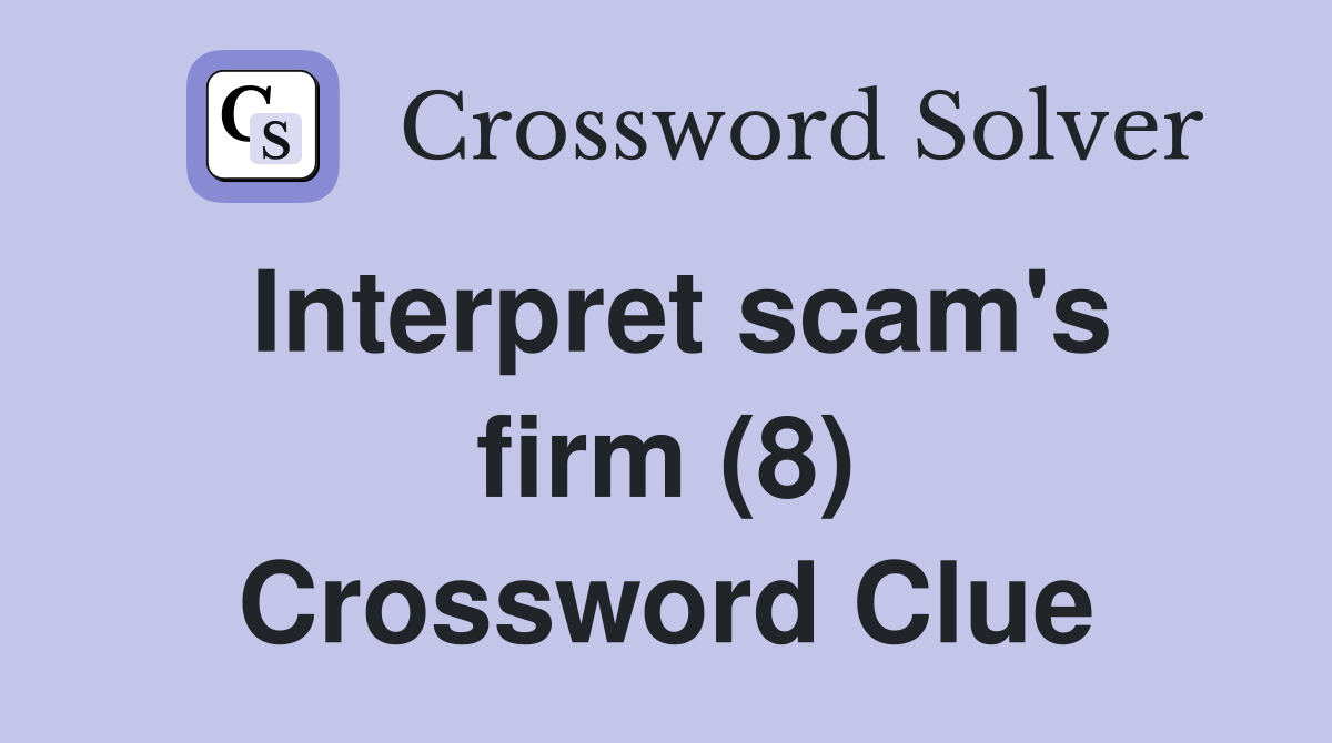 Interpret scam's firm (8) Crossword Clue