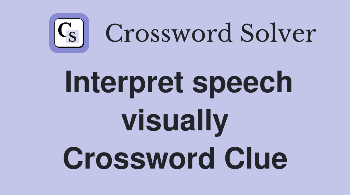 Interpret speech visually Crossword Clue