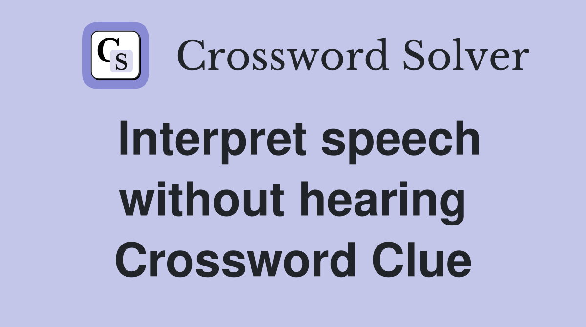 Interpret speech without hearing Crossword Clue