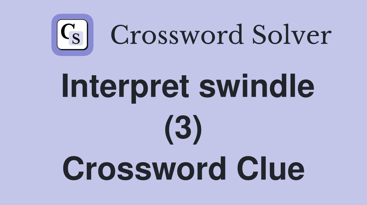 Interpret swindle (3) Crossword Clue