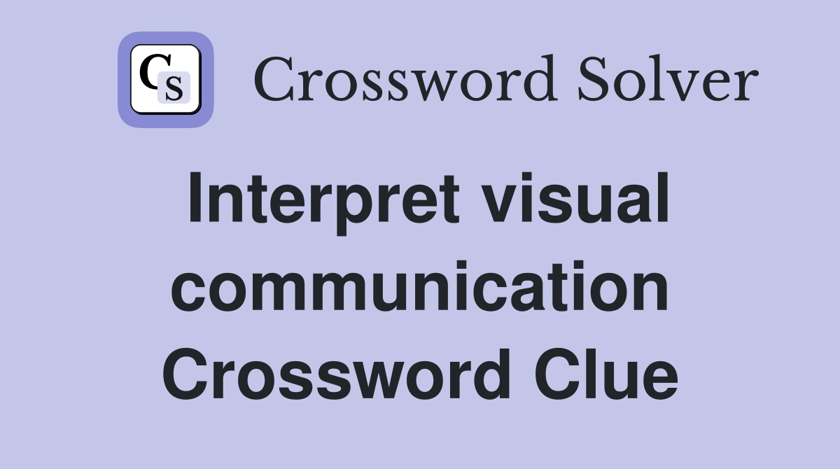Interpret visual communication Crossword Clue
