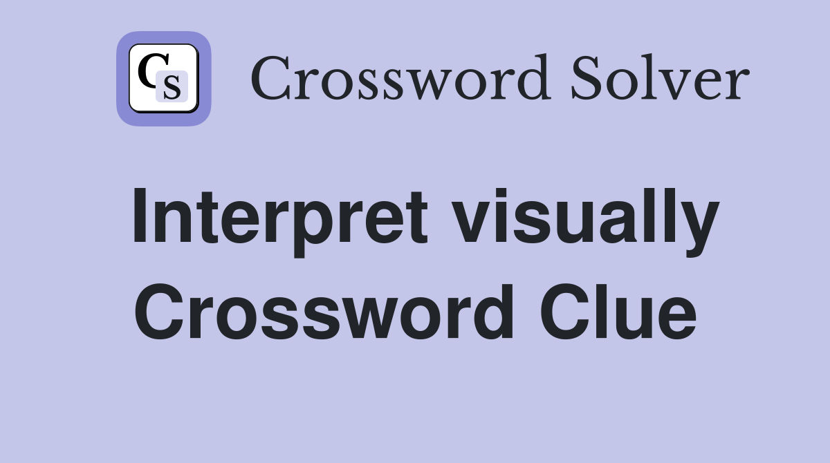 Interpret visually Crossword Clue