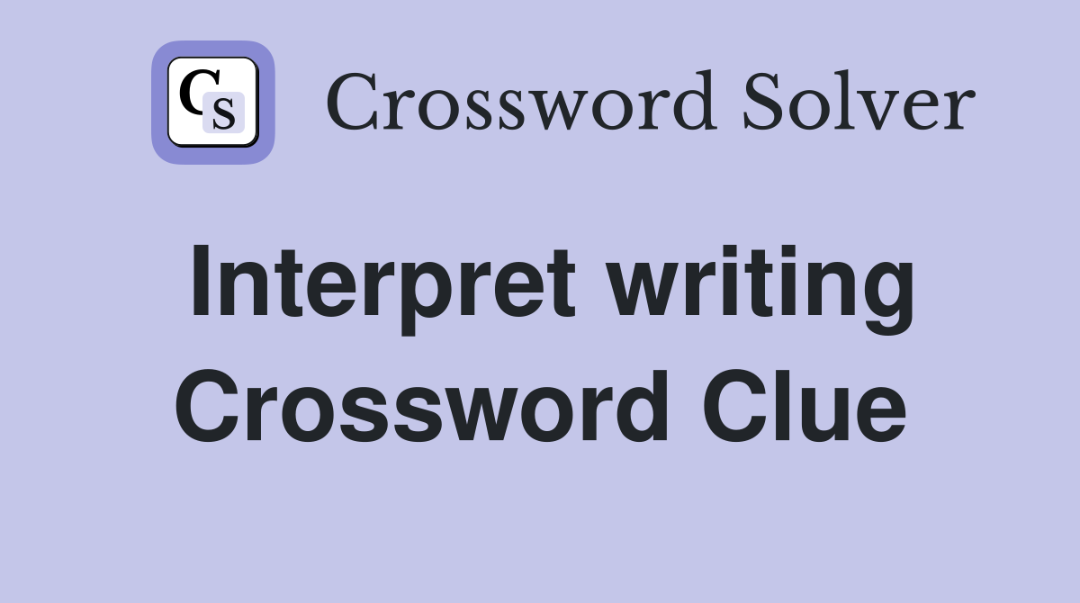 Interpret writing Crossword Clue