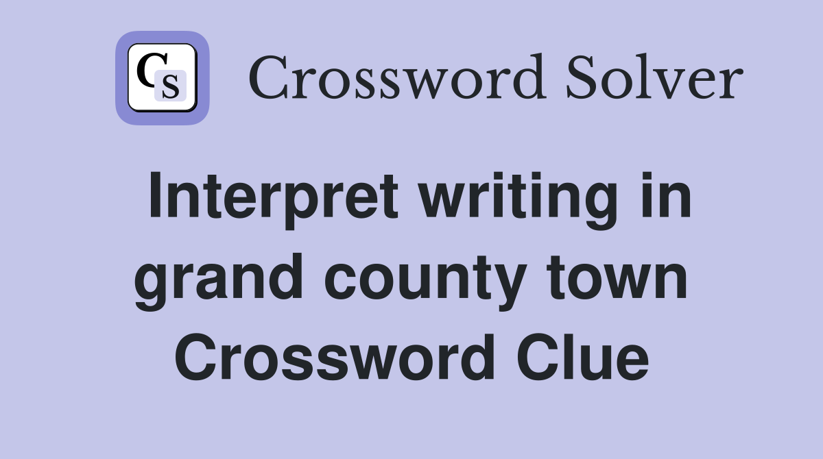 Interpret writing in grand county town Crossword Clue