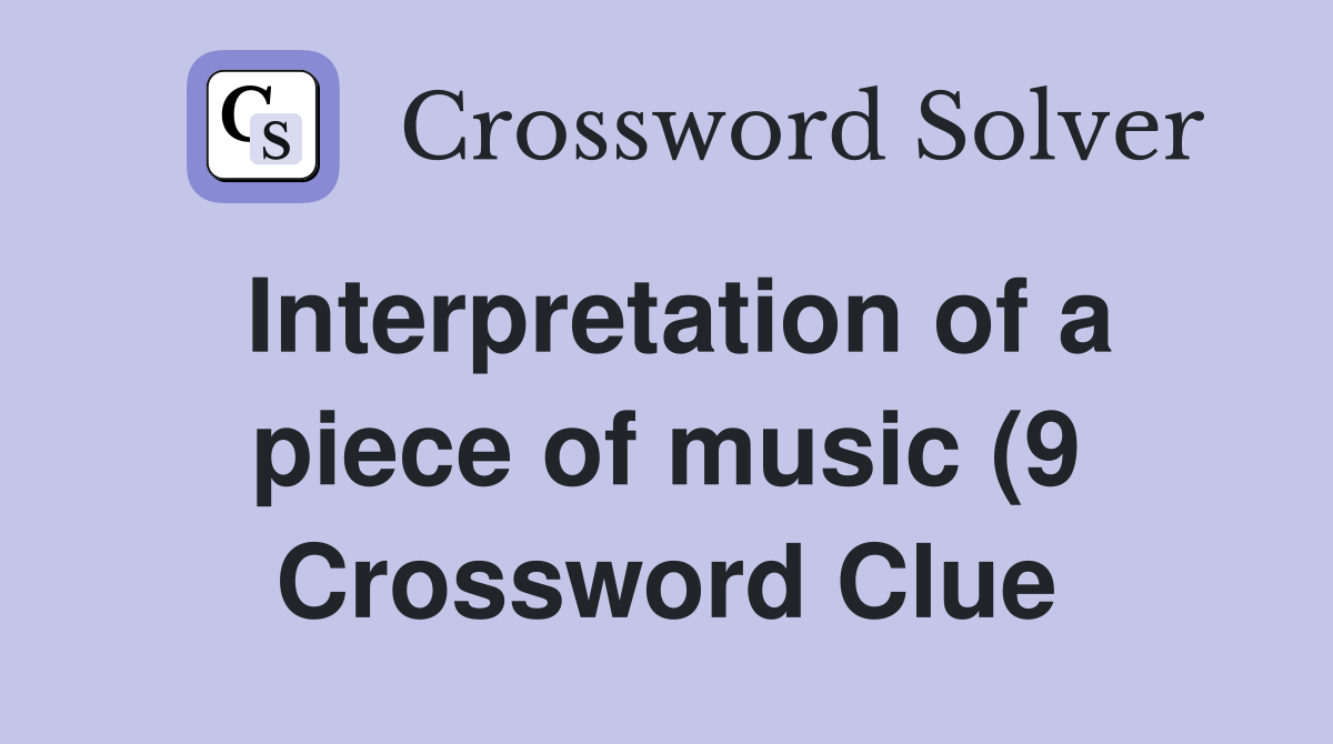 Interpretation of a piece of music (9) Crossword Clue Answers Interpretation of a piece of music (9) Crossword Clue Answers
