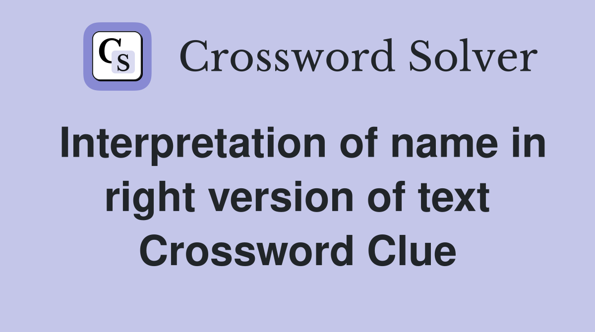 Interpretation of name in right version of text Crossword Clue