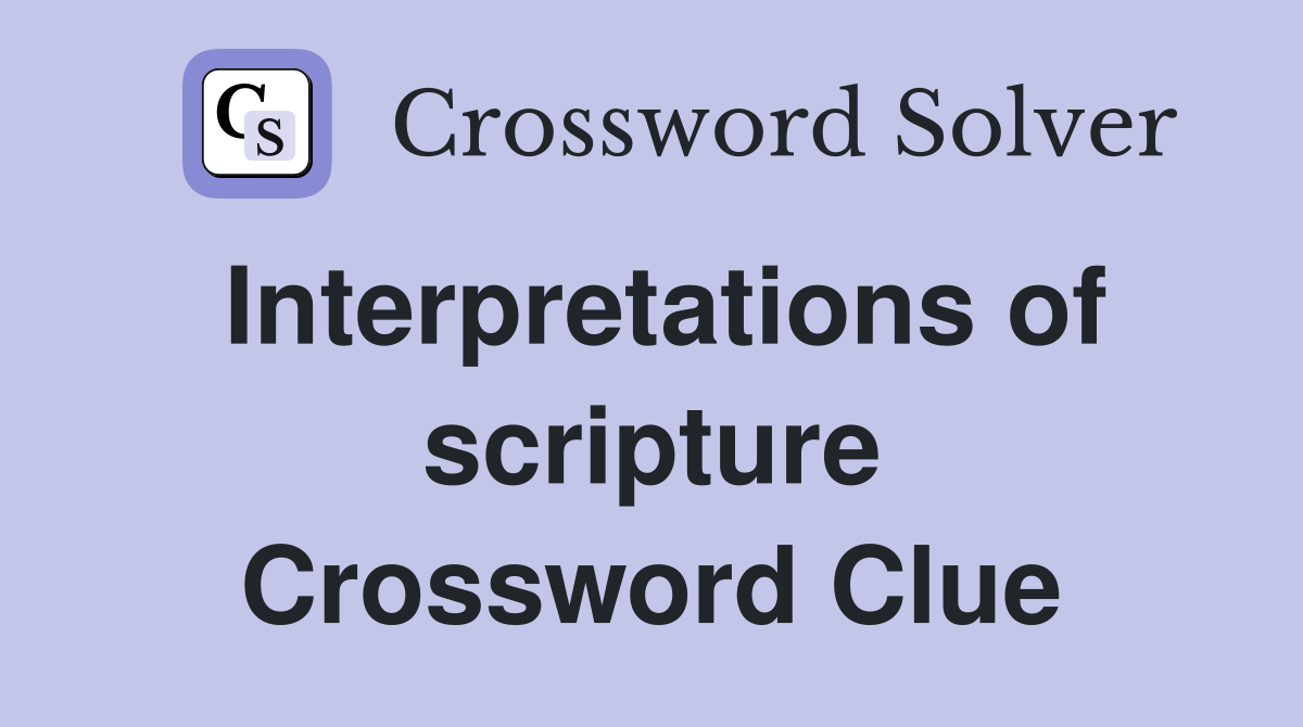 Interpretations of scripture Crossword Clue