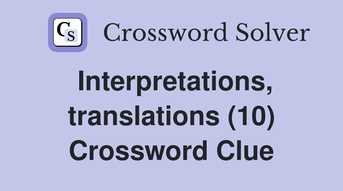 Interpretations, translations (10) Crossword Clue