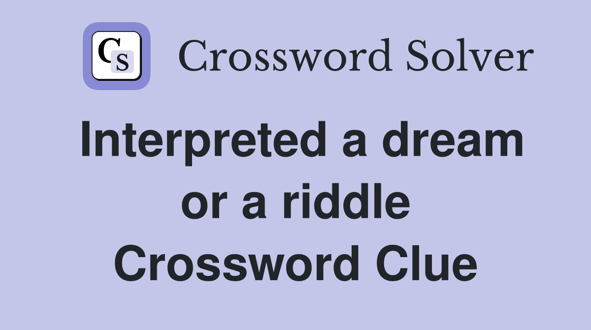 Interpreted a dream or a riddle Crossword Clue