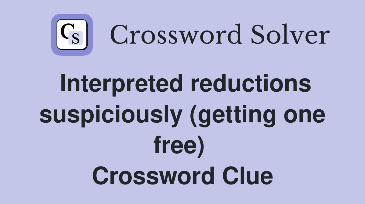 Interpreted reductions suspiciously (getting one free)  Crossword Clue