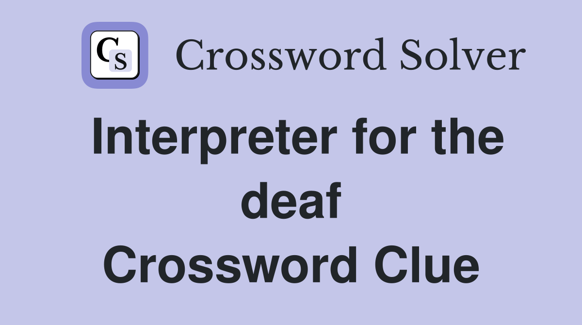 Interpreter for the deaf Crossword Clue