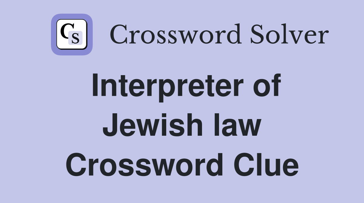 Interpreter of Jewish law Crossword Clue