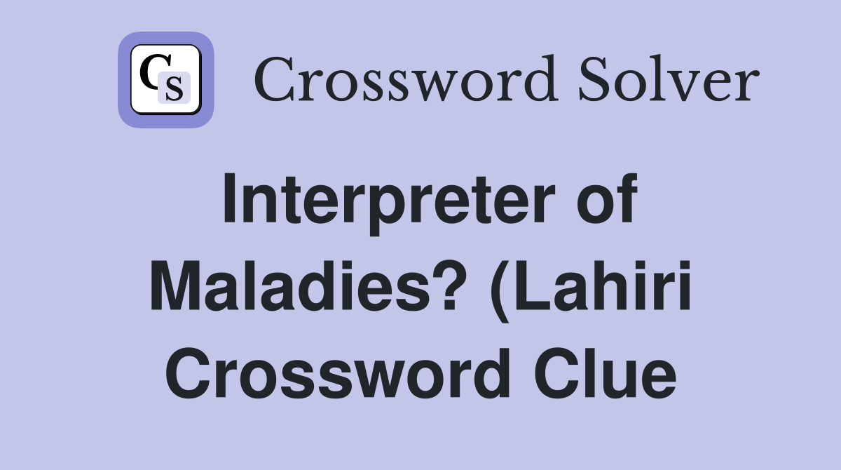 Interpreter of Maladies? (Lahiri) Crossword Clue Answers Crossword Interpreter of Maladies? (Lahiri) Crossword Clue Answers Crossword