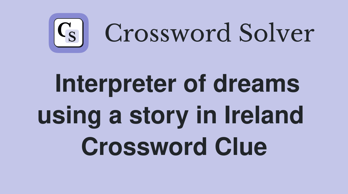 Interpreter of dreams using a story in Ireland  Crossword Clue