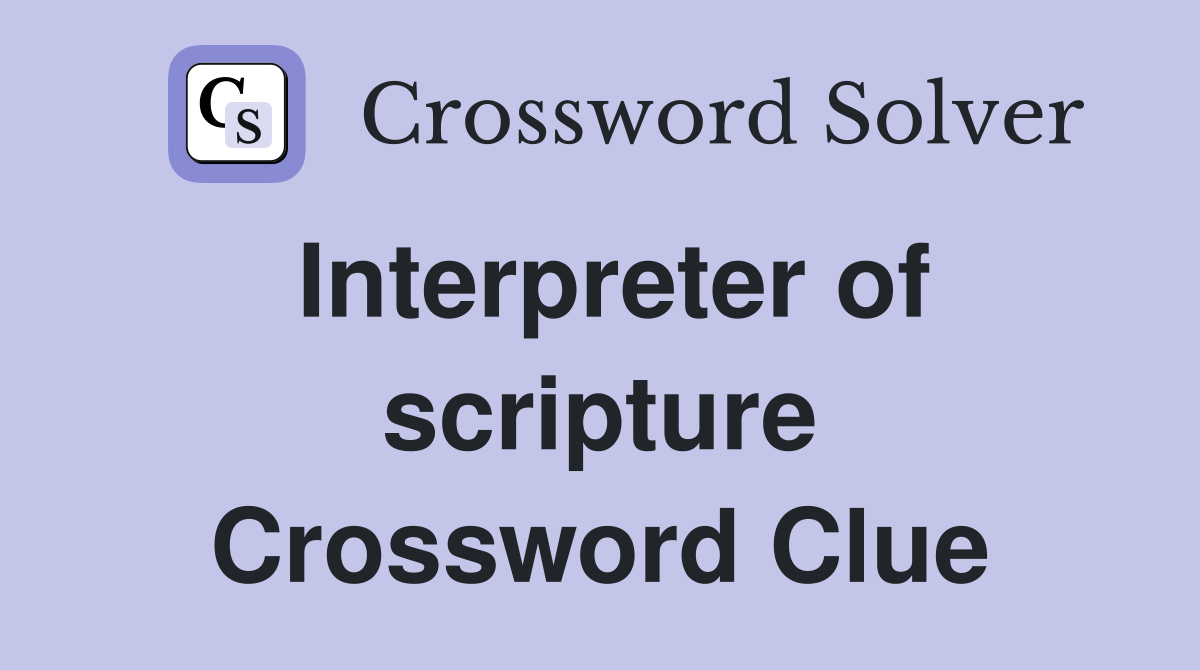 Interpreter of scripture Crossword Clue
