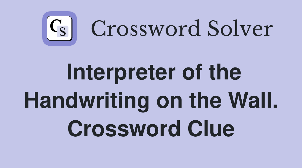 Interpreter of the Handwriting on the Wall. Crossword Clue