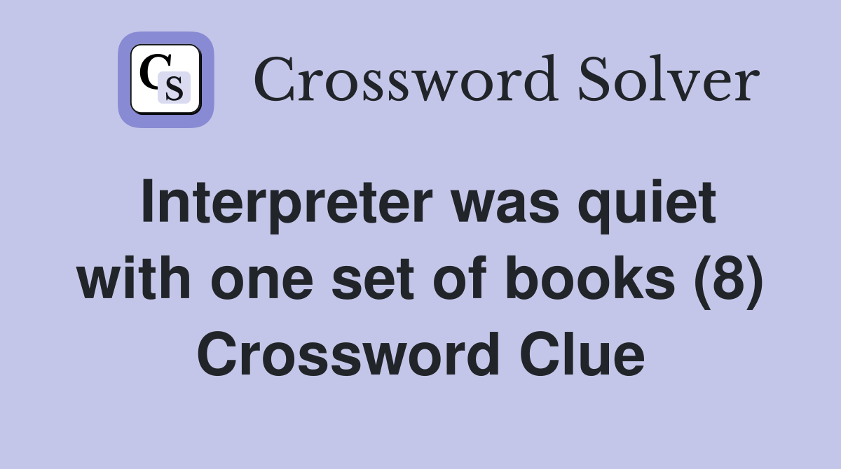 Interpreter was quiet with one set of books (8) Crossword Clue