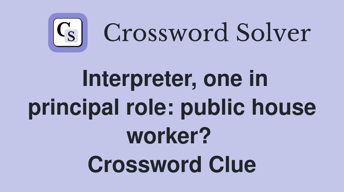 Interpreter, one in principal role: public house worker?  Crossword Clue