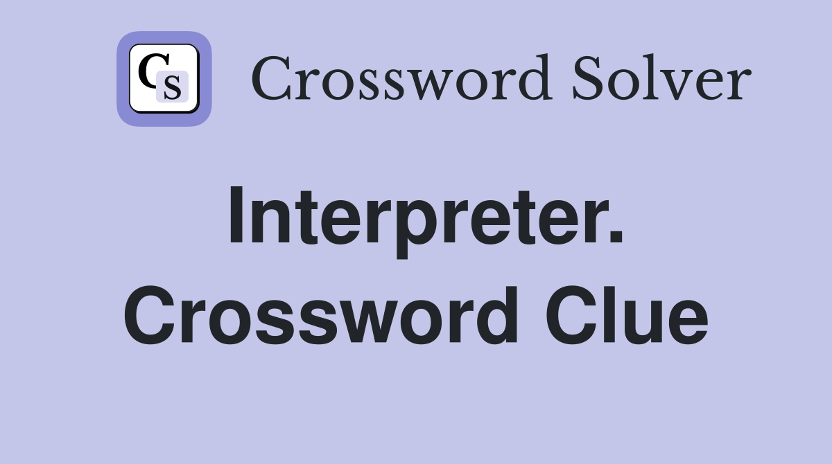 Interpreter. Crossword Clue