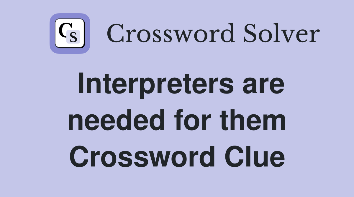 Interpreters are needed for them Crossword Clue