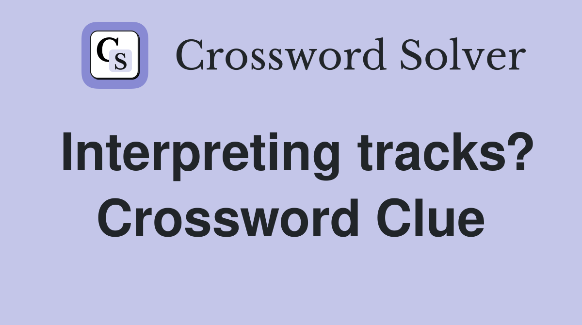 Interpreting tracks? Crossword Clue