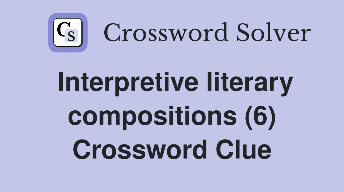 Interpretive literary compositions (6) Crossword Clue