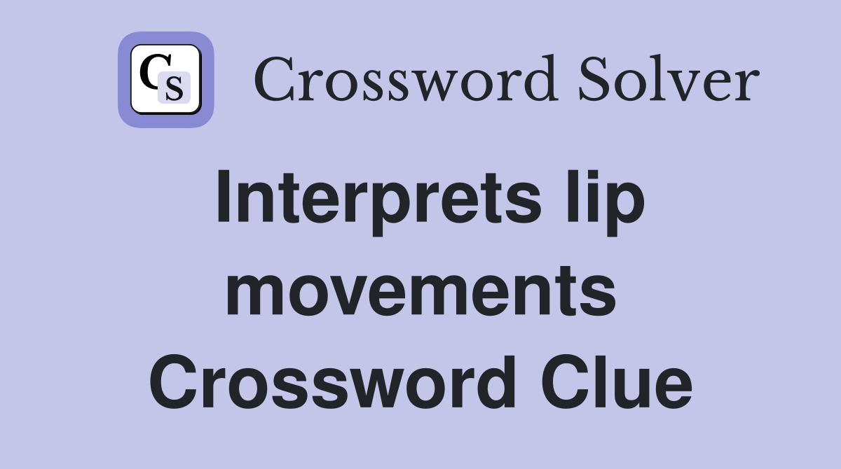 Interprets lip movements Crossword Clue