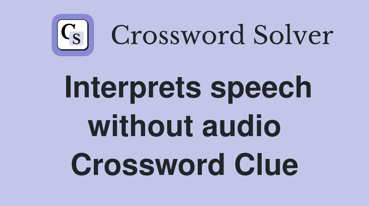 Interprets speech without audio Crossword Clue