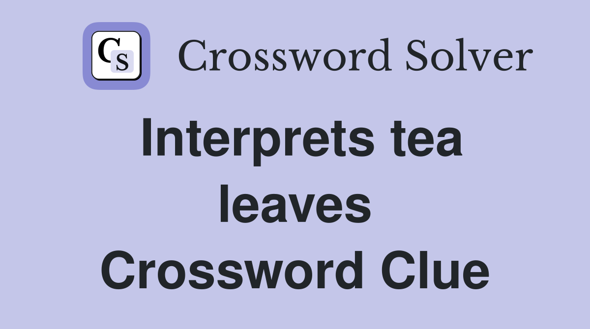 Interprets tea leaves Crossword Clue