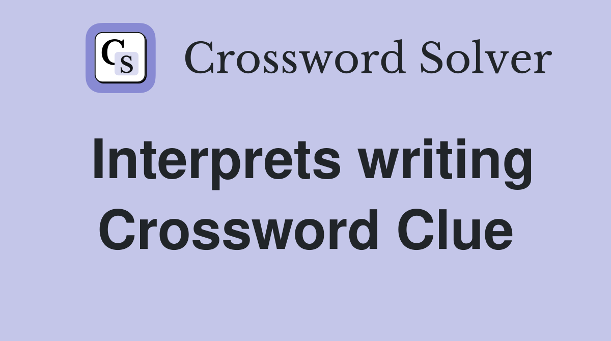 Interprets writing Crossword Clue