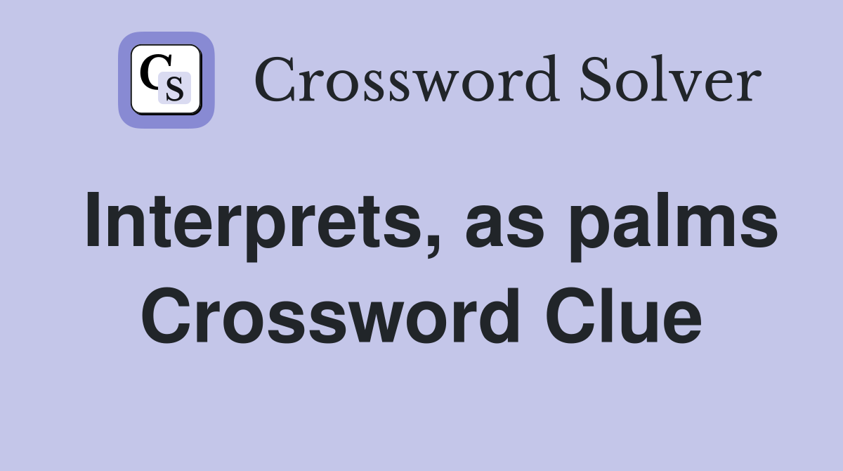 Interprets, as palms Crossword Clue
