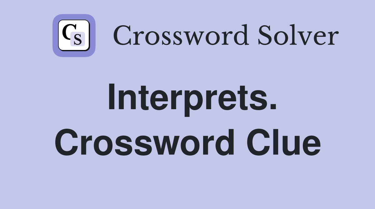 Interprets. Crossword Clue