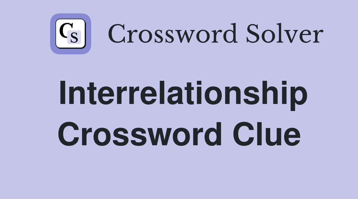 Interrelationship Crossword Clue